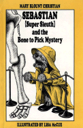 Sebastian ( Super Sleuth) and the Bone to Pick Mystery. Illustrated By Lisa McCue