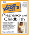 The Complete Idiot's Guide to Pregnancy & Childbirth