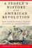 A Peoples History of the American Revolution: How Common People Shaped the Fight for Independence