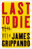 Last to Die: a Novel