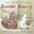 The Story of the Easter Bunny: an Easter and Springtime Book for Kids