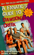 Way Too Much Information: a Fanatic's Guide to Dawson's Creek (None)
