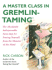 A Master Class in Gremlin-Taming(R): the Absolutely Indispensable Next Step for Freeing Yourself From the Monster of the Mind