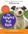 Petfinder. Com the Adopted Dog Bible: Your One-Stop Resource for Choosing, Training, and Caring for Your Sheltered Or Rescued Dog