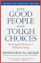 How Good People Make Tough Choices Rev Ed: Resolving the Dilemmas of Ethical Living
