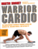 Warrior Cardio: the Revolutionary Metabolic Training System for Burning Fat, Building Muscle, and Getting Fit