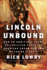 Lincoln Unbound: How an Ambitious Young Rail-Splitter Saved the American Dream--and How We Can Do It Again