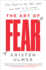 The Art of Fear: Why Conquering Fear WonT Work and What to Do Instead