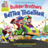 Builder Brothers: Better Together