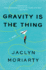 Gravity is the Thing: a Novel