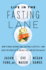 Life in the Fasting Lane: How to Make Intermittent Fasting a Lifestyleand Reap the Benefits of Weight Loss and Better Health