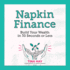 Napkin Finance: Build Your Wealth in 30 Seconds Or Less