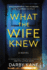 What the Wife Knew: a Wife Wonders Who Killed Her Husband in a Twisty Thriller of Deception and Betrayal