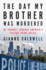 The Day My Brother Was Murdered