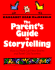 The Parent's Guide to Storytelling: How to Make Up New Stories and Retell Old Favorites