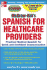 McGraw-Hill's Spanish for Healthcare Providers: a Practical Course for Quick and Confident Communication