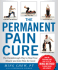 The Permanent Pain Cure: the Breakthrough Way to Heal Your Muscle and Joint Pain for Good