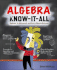 Algebra Know-It-All: Beginner to Advanced, and Everything in Between