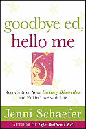 Goodbye Ed, Hello Me: Recover From Your Eating Disorder and Fall in Love With Life Format: Paperback