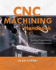 Cnc Machining Handbook: Building, Programming, and Implementation