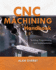 CNC Machining Handbook: Building, Programming, and Implementation