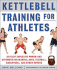 Kettlebell Training for Athletes: Develop Explosive Power and Strength for Martial Arts, Football, Basketball, and Other Sports, Pb