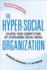 The Hyper-Social Organization: Eclipse Your Competition By Leveraging Social Media