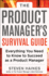 The Product Manager's Survival Guide: Everything You Need to Know to Succeed as a Product Manager