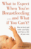 What to Expect When You'Re Breastfeeding and What If You Can't? : How to Feed and Settle Your Baby and Have a Life of Your Own