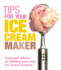 Tips for Your Ice Cream Maker: Foolproof Advice on Making Your Own Ice Cream at Home