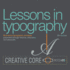 Lessons in Typography: Must-Know Typographic Principles Presented Through Lessons, Exercises, and Examples (Creative Core Series)