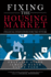 Fixing the Housing Market: Financial Innovations for the Future (Wharton School Publishing-Milken Institute Series on Financial Innovations)