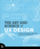 The Art and Science of UX Design: A Step-By-Step Guide to Designing Amazing User Experiences