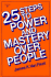 25 Steps to Power and Mastery Over People