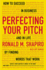 Perfecting Your Pitch: How to Succeed in Business and in Life By Finding Words That Work