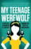 My Teenage Werewolf: a Mother, a Daughter, a Journey Through the Thicket of Adolescence