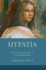 Hypatia: the Life and Legend of an Ancient Philosopher (Women in Antiquity)