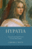 Hypatia: The Life and Legend of an Ancient Philosopher