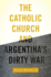 The Catholic Church and Argentina's Dirty War