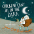 Chickens Can't See in the Dark. Written and Illustrated By Kristyna Litten