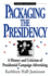 Packaging the Presidency: a History and Criticism of Presidential Campaign Advertising (3rd Edn)