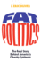 Fat Politics: the Real Story Behind America's Obesity Epidemic