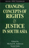 Changing Concepts of Rights & Justice in South Asia