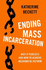 Ending Mass Incarceration: Why It Persists and How to Achieve Meaningful Reform (Studies in Crime and Public Policy)