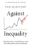 Against Inequality: The Practical and Ethical Case for Abolishing the Superrich