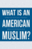 What is an American Muslim? : Embracing Faith and Citizenship