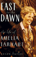 East to the Dawn-the Life of Amelia Earhart