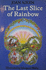 The Last Slice of Rainbow and Other Stories