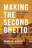 Making the Second Ghetto: Race and Housing in Chicago, 1940-1960 (Historical Studies of Urban America)