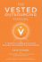 The Vested Outsourcing Manual: a Guide for Creating Successful Business and Outsourcing Agreements